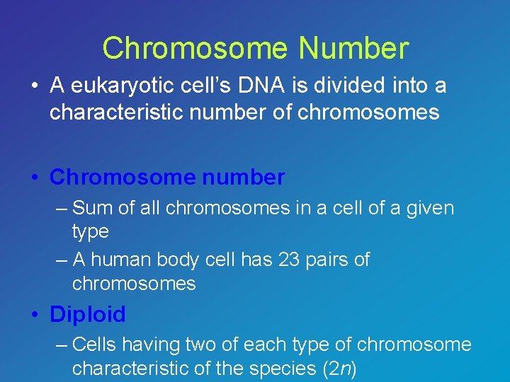 Chromosome Number • A eukaryotic cell’s DNA is divided into a characteristic number of