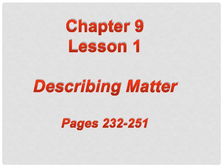 Chapter 9 Lesson 1 Describing Matter Pages 232 -251 
