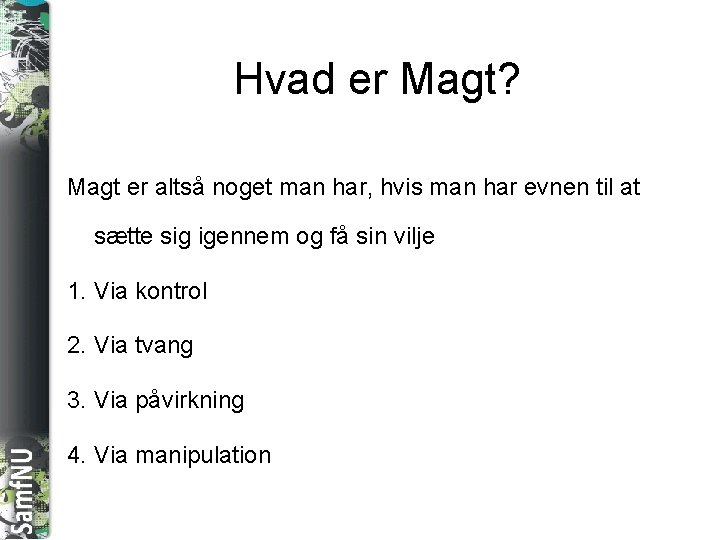 SAMFNU Hvad er Magt? Magt er altså noget man har, hvis man har evnen