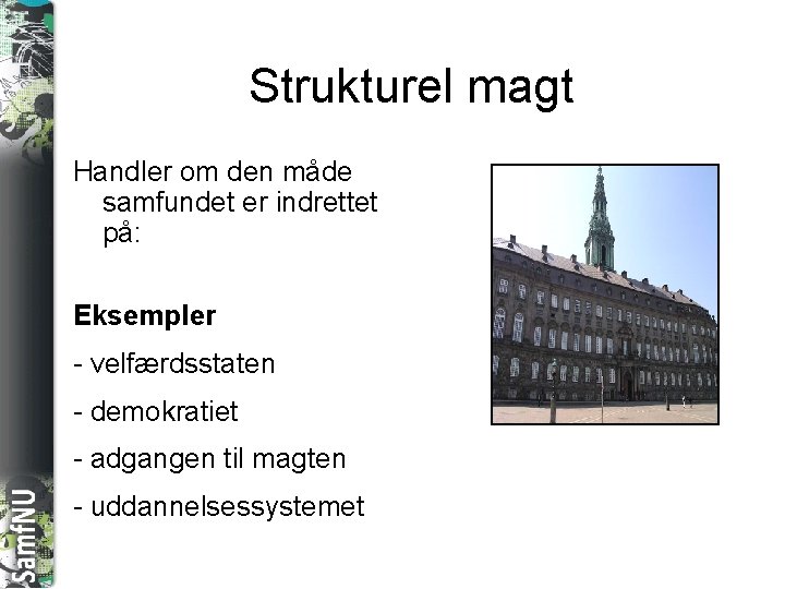 SAMFNU Strukturel magt Handler om den måde samfundet er indrettet på: Eksempler - velfærdsstaten