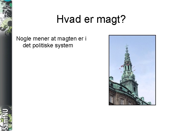 SAMFNU Hvad er magt? Nogle mener at magten er i det politiske system 