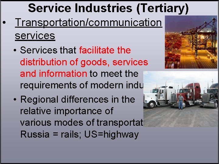 Service Industries (Tertiary) • Transportation/communication services • Services that facilitate the distribution of goods,