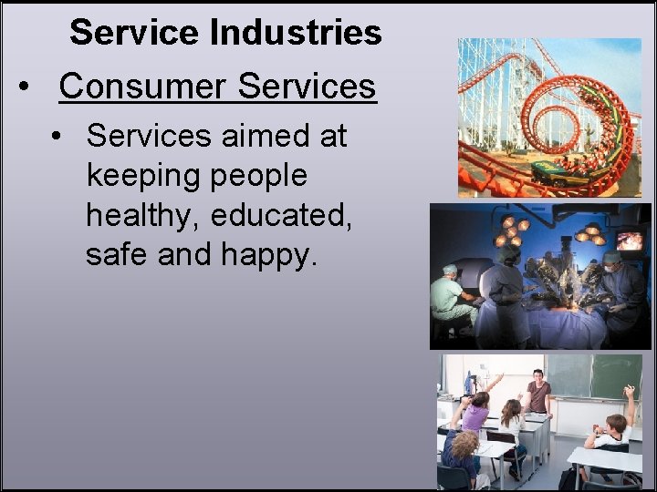 Service Industries • Consumer Services • Services aimed at keeping people healthy, educated, safe