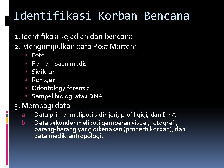 Identifikasi Korban Bencana 1. Identifikasi kejadian dari bencana 2. Mengumpulkan data Post Mortem Foto