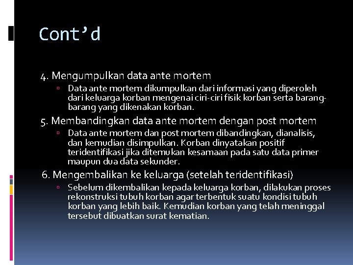 Cont’d 4. Mengumpulkan data ante mortem Data ante mortem dikumpulkan dari informasi yang diperoleh