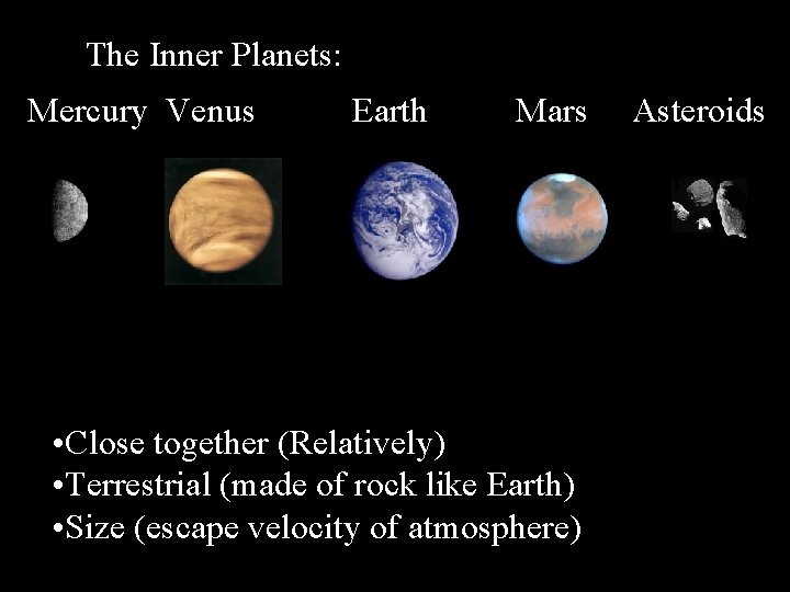 The Inner Planets: : Mercury Venus Earth Mars • Close together (Relatively) • Terrestrial