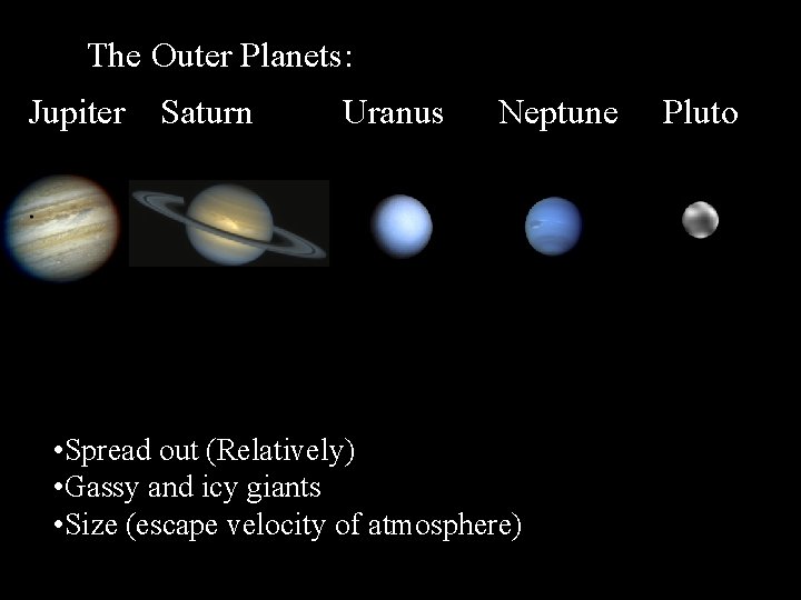 The Outer Planets: : Jupiter Saturn Uranus Neptune • Spread out (Relatively) • Gassy