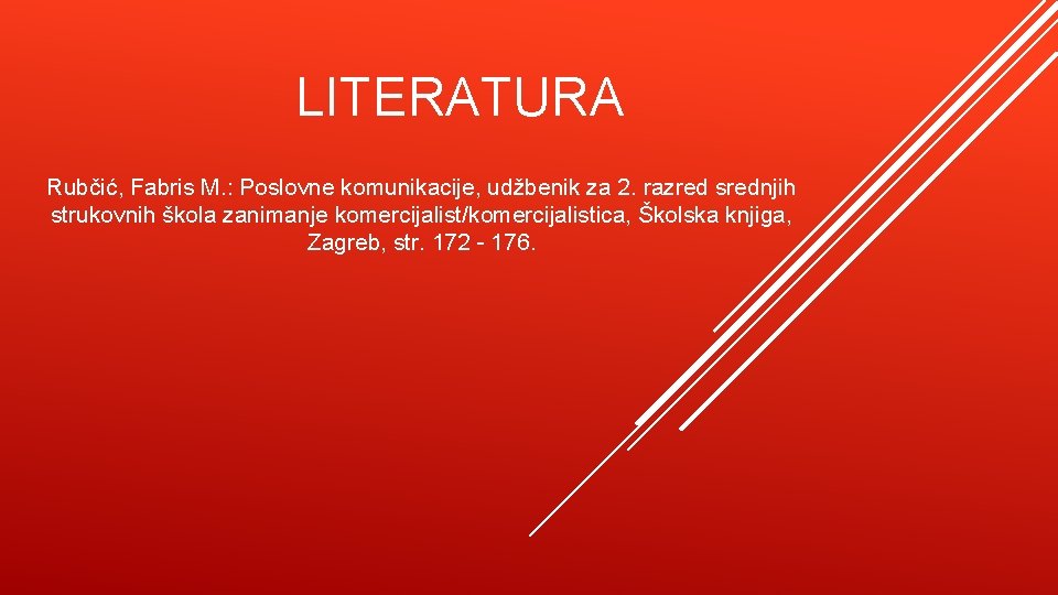 LITERATURA Rubčić, Fabris M. : Poslovne komunikacije, udžbenik za 2. razred srednjih strukovnih škola