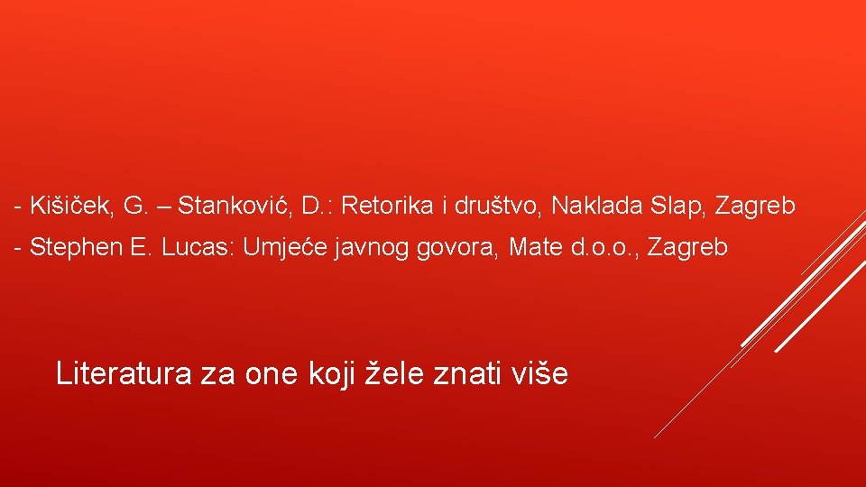 - Kišiček, G. – Stanković, D. : Retorika i društvo, Naklada Slap, Zagreb -