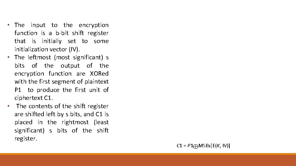  • The input to the encryption function is a b-bit shift register that