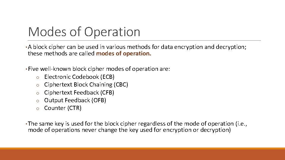 Modes of Operation • A block cipher can be used in various methods for