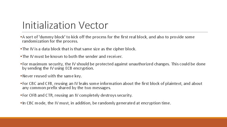 Initialization Vector • A sort of 'dummy block' to kick off the process for