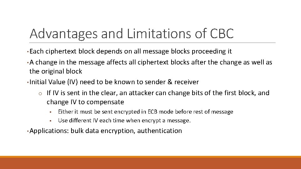 Advantages and Limitations of CBC • Each ciphertext block depends on all message blocks