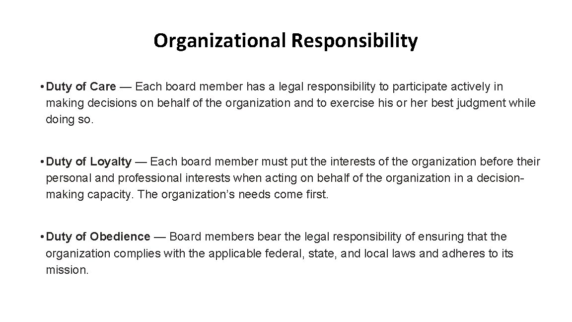 Organizational Responsibility • Duty of Care — Each board member has a legal responsibility