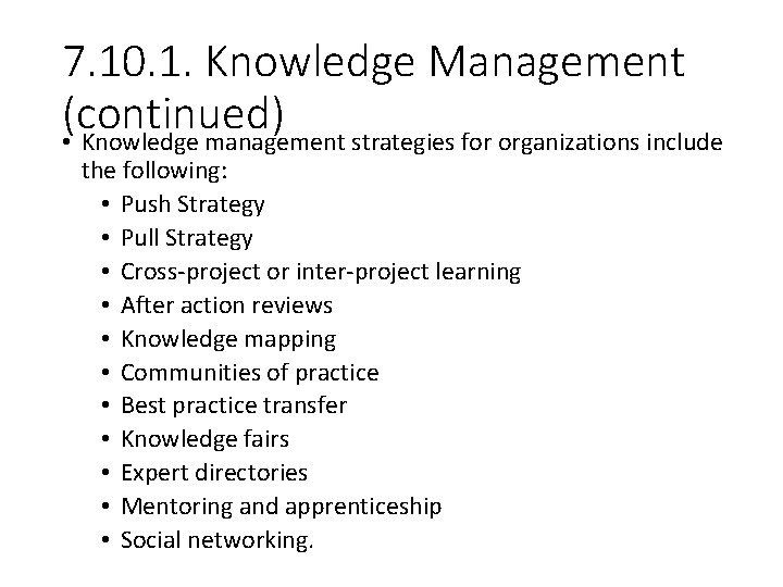 7. 10. 1. Knowledge Management (continued) • Knowledge management strategies for organizations include the