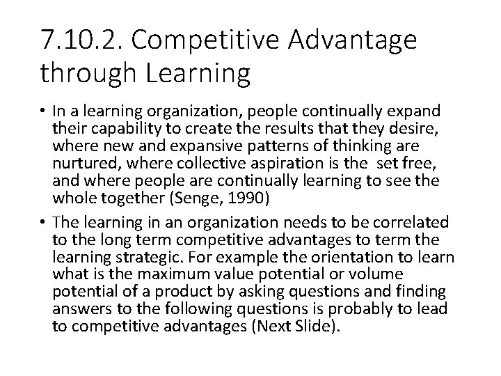 7. 10. 2. Competitive Advantage through Learning • In a learning organization, people continually