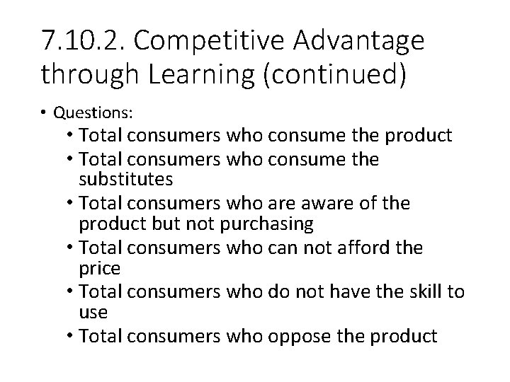 7. 10. 2. Competitive Advantage through Learning (continued) • Questions: • Total consumers who