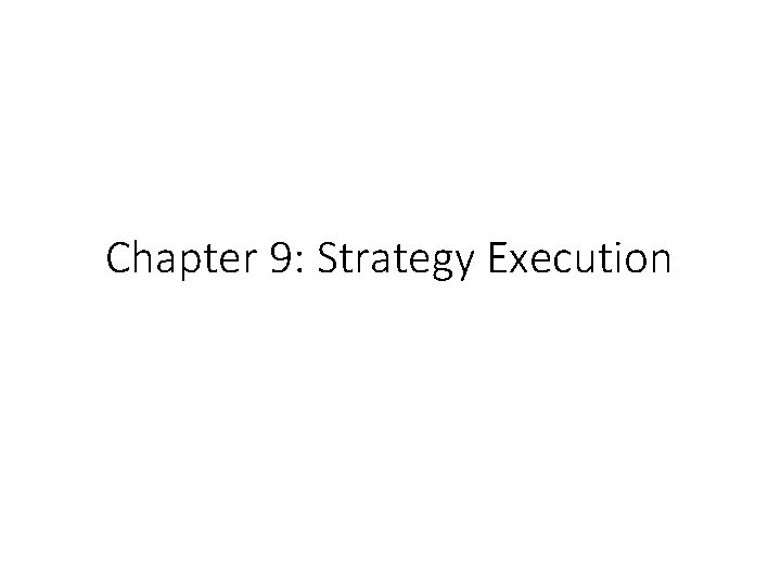 Chapter 9: Strategy Execution 