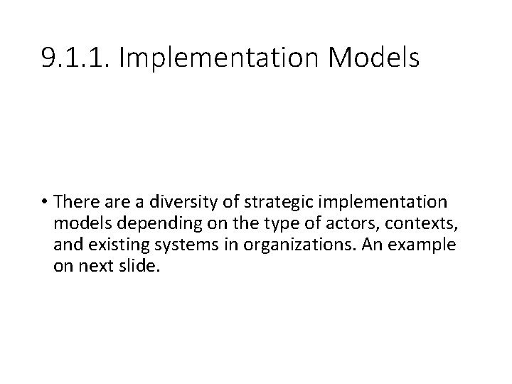 9. 1. 1. Implementation Models • There a diversity of strategic implementation models depending