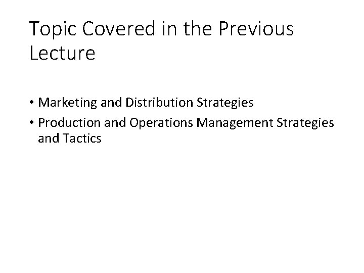 Topic Covered in the Previous Lecture • Marketing and Distribution Strategies • Production and