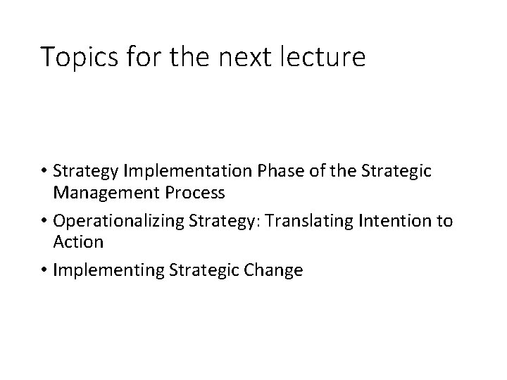 Topics for the next lecture • Strategy Implementation Phase of the Strategic Management Process