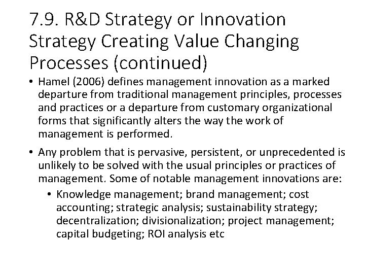7. 9. R&D Strategy or Innovation Strategy Creating Value Changing Processes (continued) • Hamel