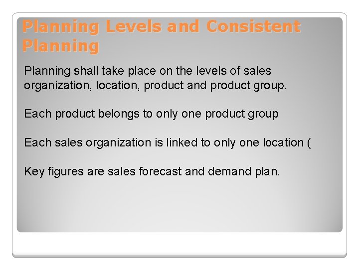 Planning Levels and Consistent Planning shall take place on the levels of sales organization,