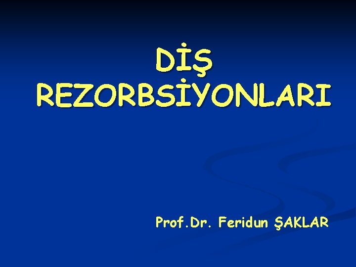 DİŞ REZORBSİYONLARI Prof. Dr. Feridun ŞAKLAR 