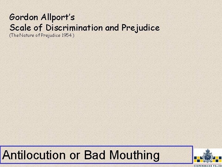 Gordon Allport’s Scale of Discrimination and Prejudice (The Nature of Prejudice 1954 ) Antilocution