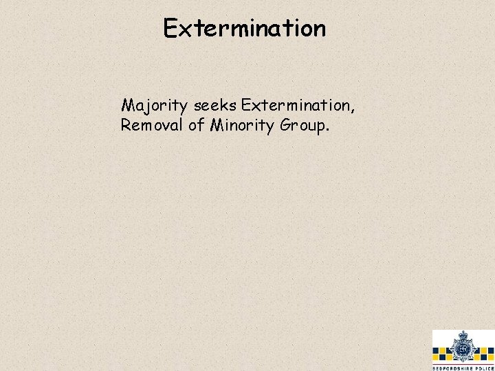 Extermination Majority seeks Extermination, Removal of Minority Group. 
