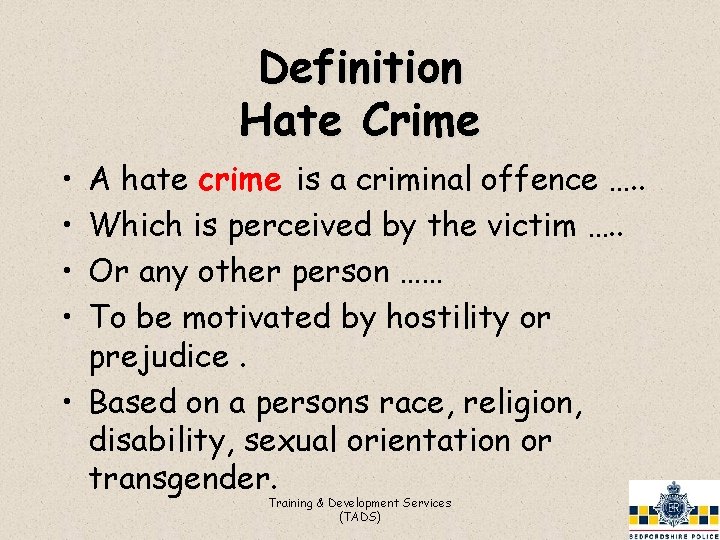 Definition Hate Crime • • A hate crime is a criminal offence …. .