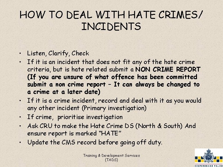 HOW TO DEAL WITH HATE CRIMES/ INCIDENTS • Listen, Clarify, Check • If it