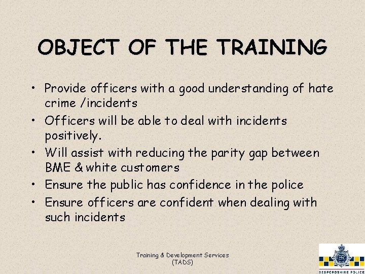 OBJECT OF THE TRAINING • Provide officers with a good understanding of hate crime