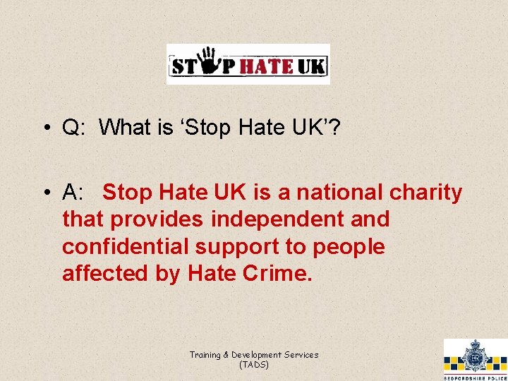  • Q: What is ‘Stop Hate UK’? • A: Stop Hate UK is