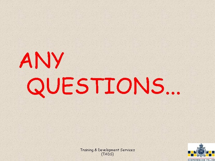 ANY QUESTIONS. . . Training & Development Services (TADS) 