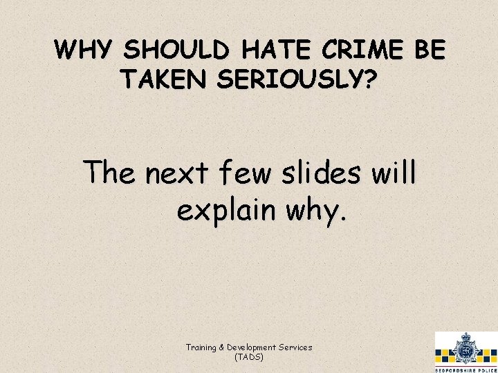 WHY SHOULD HATE CRIME BE TAKEN SERIOUSLY? The next few slides will explain why.