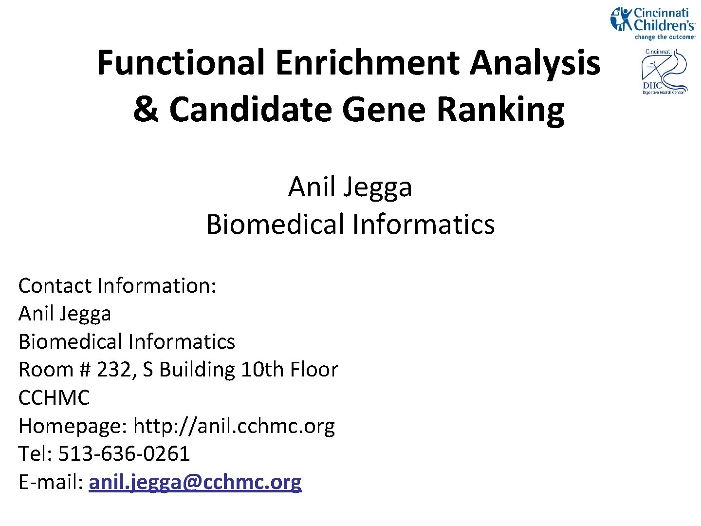 Functional Enrichment Analysis & Candidate Gene Ranking Anil Jegga Biomedical Informatics Contact Information: Anil