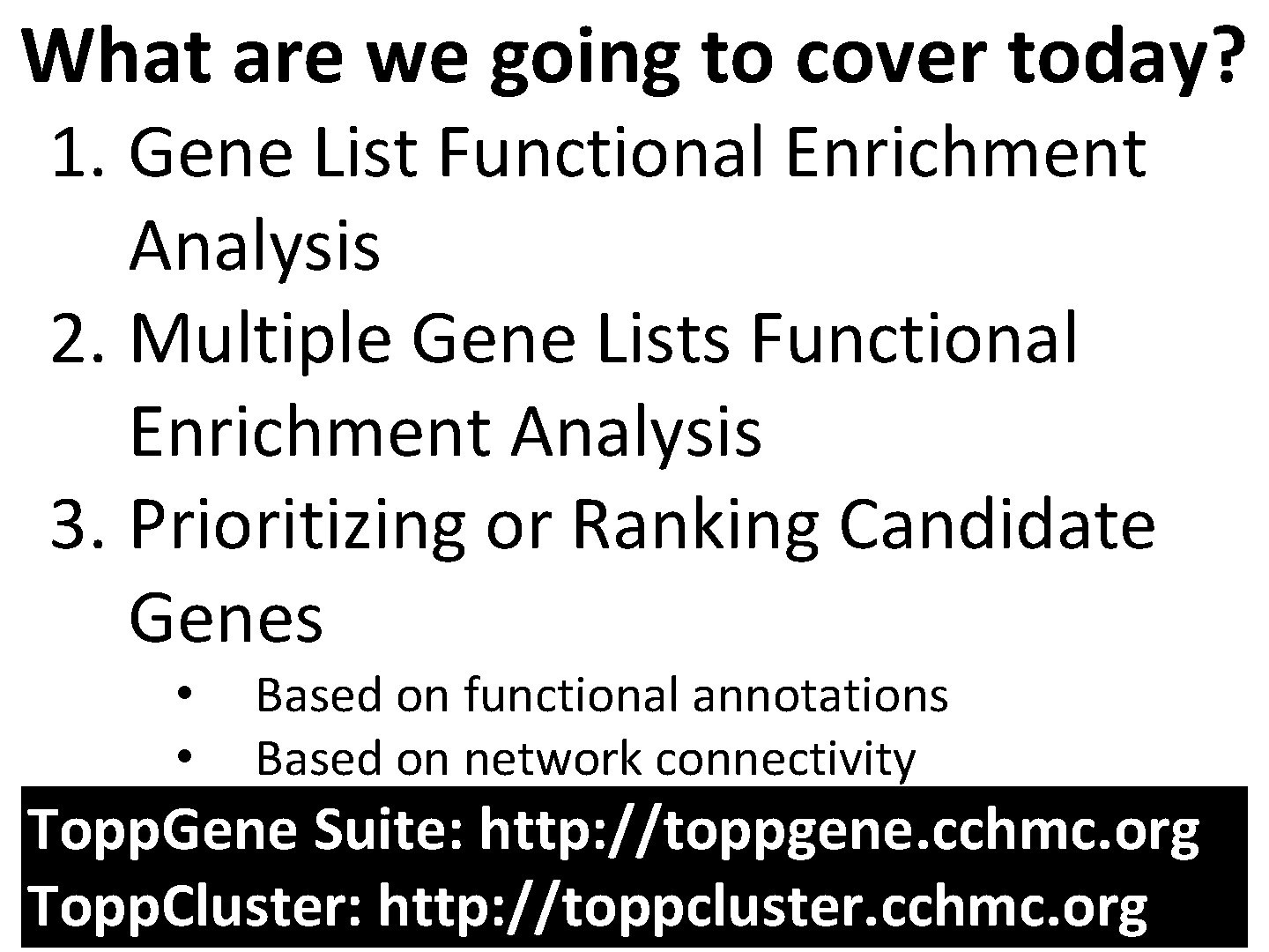 What are we going to cover today? 1. Gene List Functional Enrichment Analysis 2.