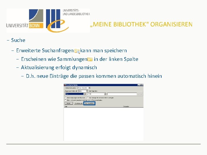 „MEINE BIBLIOTHEK“ ORGANISIEREN − Suche − Erweiterte Suchanfragen kann man speichern − Erscheinen wie