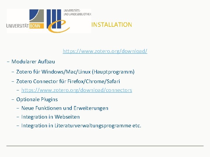 INSTALLATION https: //www. zotero. org/download/ − Modularer Aufbau − Zotero für Windows/Mac/Linux (Hauptprogramm) −