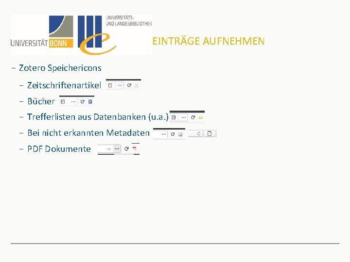 EINTRÄGE AUFNEHMEN − Zotero Speichericons − Zeitschriftenartikel − Bücher − Trefferlisten aus Datenbanken (u.