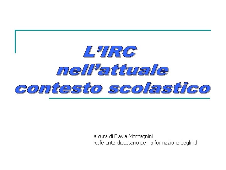 a cura di Flavia Montagnini Referente diocesano per la formazione degli idr 