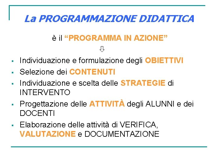 La PROGRAMMAZIONE DIDATTICA § § § è il “PROGRAMMA IN AZIONE” Individuazione e formulazione