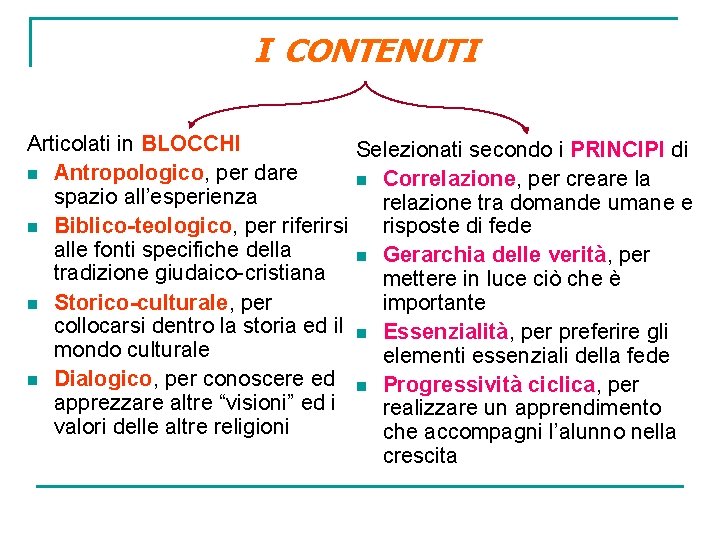 I CONTENUTI Articolati in BLOCCHI Selezionati secondo i PRINCIPI di n Antropologico, per dare