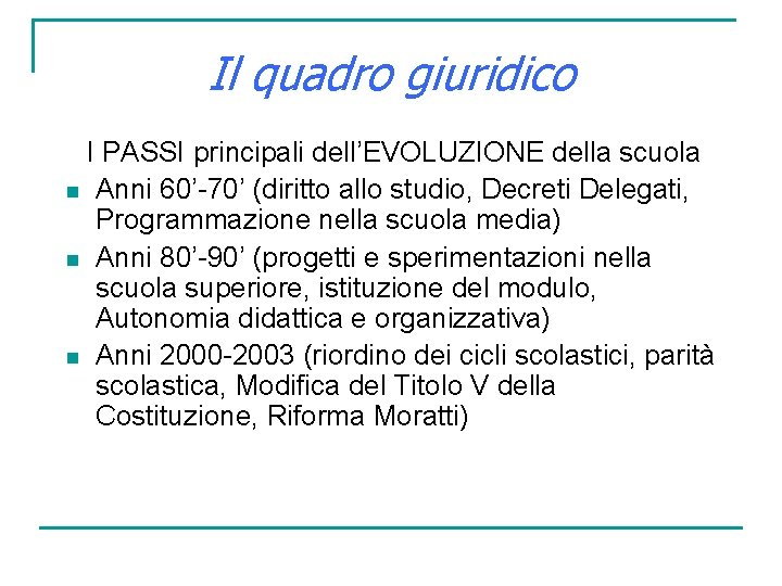 Il quadro giuridico I PASSI principali dell’EVOLUZIONE della scuola n Anni 60’-70’ (diritto allo