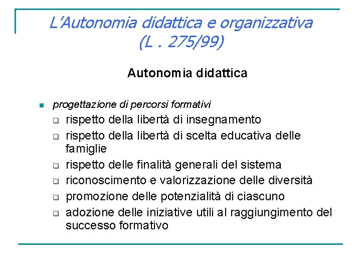 L’Autonomia didattica e organizzativa (L. 275/99) Autonomia didattica n progettazione di percorsi formativi q
