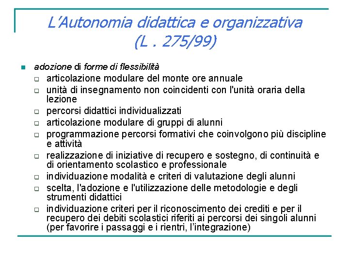 L’Autonomia didattica e organizzativa (L. 275/99) n adozione di forme di flessibilità q q