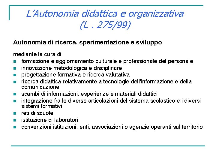 L’Autonomia didattica e organizzativa (L. 275/99) Autonomia di ricerca, sperimentazione e sviluppo mediante la