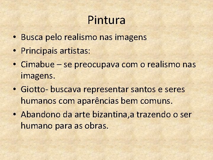 Pintura • Busca pelo realismo nas imagens • Principais artistas: • Cimabue – se