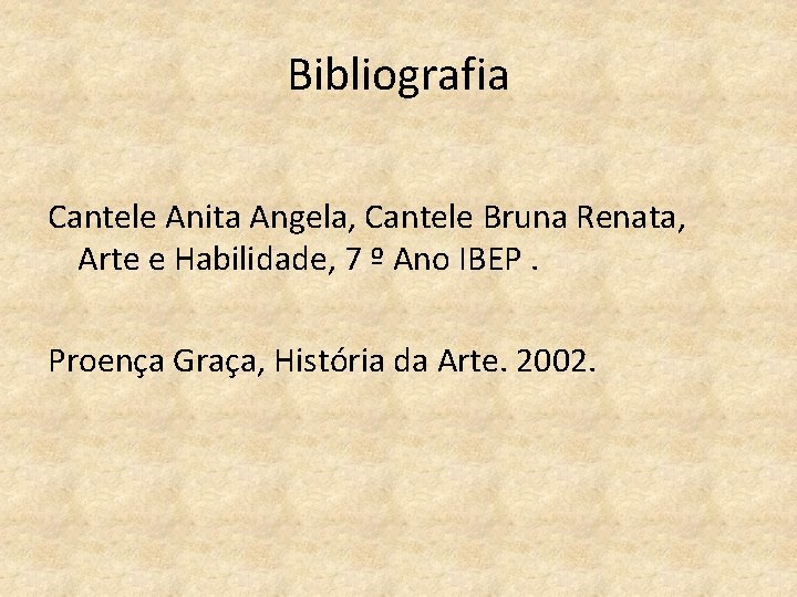 Bibliografia Cantele Anita Angela, Cantele Bruna Renata, Arte e Habilidade, 7 º Ano IBEP.